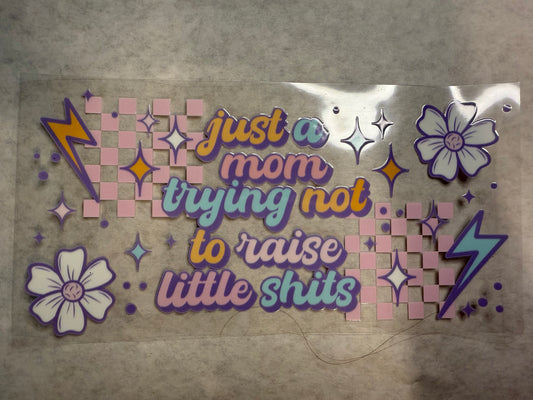 Just A Mom Trying Not To Raise Little Shits Wrap for 16oz, 20oz, 24oz