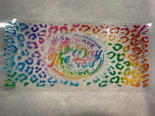 Have the Day You Deserve Wrap for 16oz, 20oz