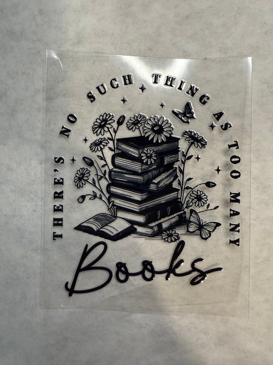 There's No Such Thing As Too Many Books Decal for 16oz, 20oz, 24oz
