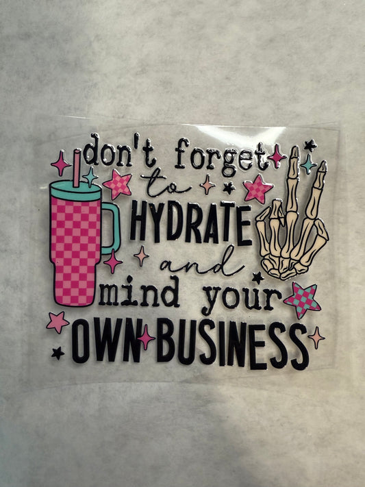 Don't Forget to Hydrate and Mind Your Own Business Decal for 16oz, 20oz, 24oz