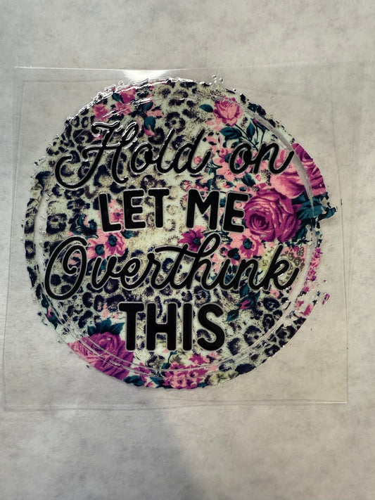 Hold On Let Me Overthink This Decal for 16oz, 20oz, 24oz