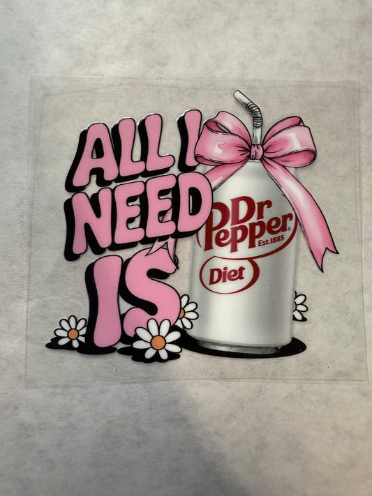 All I Need is Diet DP Decal for 16oz, 20oz, 24oz