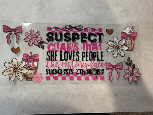 Suspect Claims That She Loves People Wrap for 16oz, 20oz, 24oz