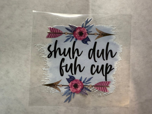 Shuh Duh Fuh Cup Decal for 16oz, 20oz, 24oz