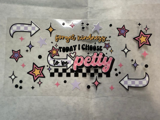 Today I Choose to be Petty Wrap for 16oz, 20oz, 24oz
