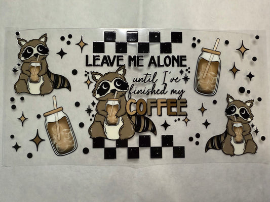 Leave Me Alone Until I've Finished My Coffee Wrap for 16oz, 20oz, 24oz