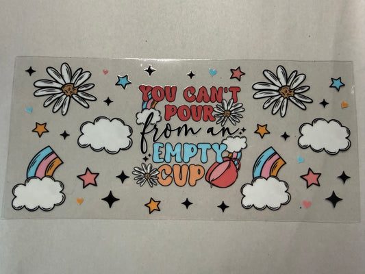 You Can't Pour From an Empty Cup wrap for 16oz, 20oz, 24oz, 40oz