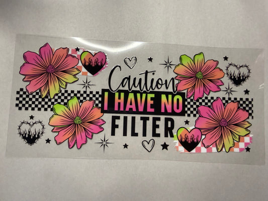 Caution I Have No Filter wrap for 16oz, 20oz, 24oz, 40oz