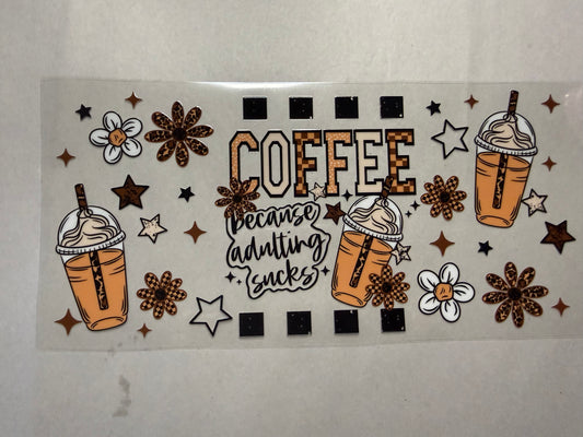 Coffee Because Adulting Sucks wrap for 16oz, 20oz, 24oz, 40oz